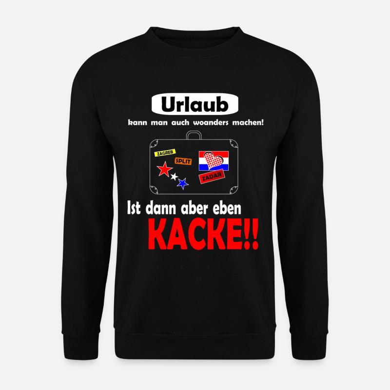 Urlaub in Kroatien, alles andere ist kacke! - Unisex Pullover - Schwarz