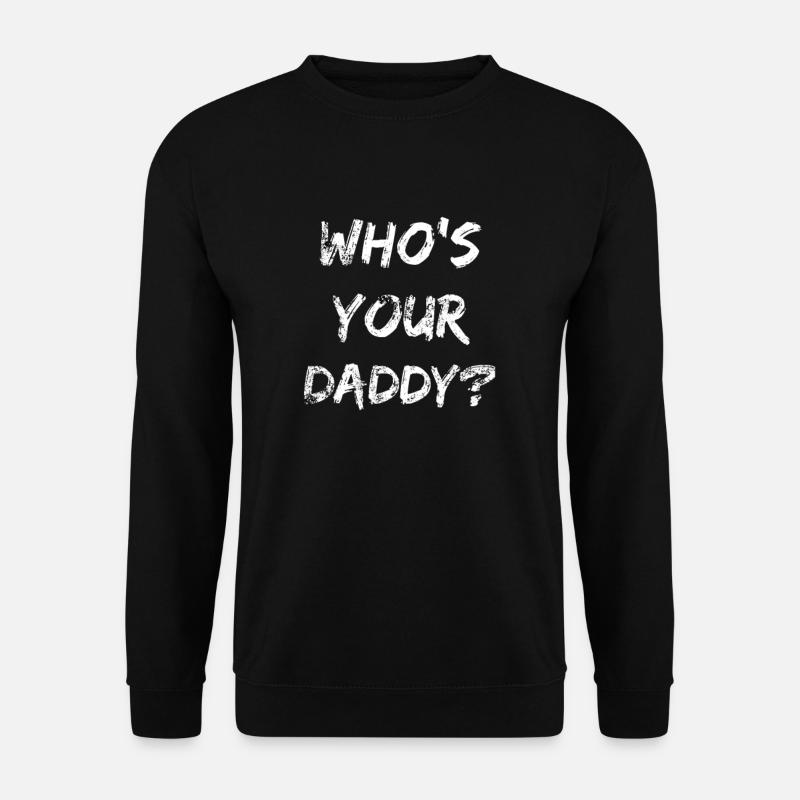 Who's Your Daddy? Gift - Unisex Sweatshirt - black