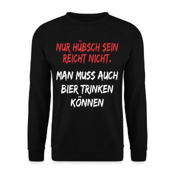Bier spruch Nur hübsch sein reicht nicht ! Sprüche - Unisex Pullover - Schwarz - Vorne - Alina (178cm) & Michal (187cm)