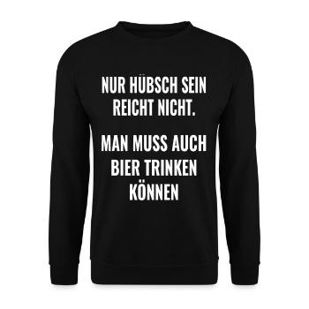 Bier spruch Nur hübsch sein reicht nicht ! Sprüche - Unisex Pullover - Schwarz - Vorne - Alina (178cm) & Michal (187cm)