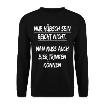Bier spruch Nur hübsch sein reicht nicht ! Sprüche - Unisex Pullover - Schwarz - Vorne - Alina (178cm) & Michal (187cm)