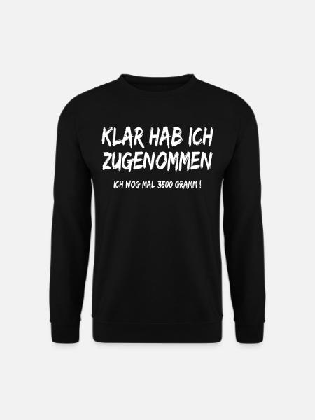 KLAR HAB ICH ZUGENOMMEN ICH WOG MAL 3500 GRAMM - Unisex Pullover - Schwarz