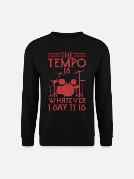 Drummer Determines The Tempo Drummer Gift - Unisex Sweatshirt - black