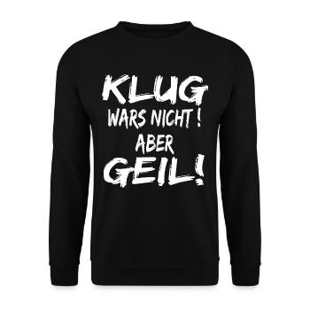 Klug Wars Nicht Aber Geil ! lustiger spruch - Unisex Pullover - Schwarz - Vorne - Alina (178cm) & Michal (187cm)