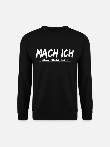 Mach Ich Aber Nicht Jetzt ! lustiger lustig ! - Unisex Pullover - Schwarz