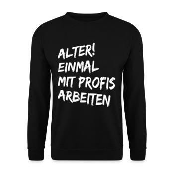 Alter Einmal mit Profis arbeiten - Lustige Sprüche - Unisex Pullover - Schwarz - Vorne - Alina (178cm) & Michal (187cm)