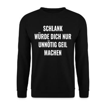 Schlank würde dich nur unnötig geil machen Sprüche - Unisex Pullover - Schwarz - Vorne - Alina (178cm) & Michal (187cm)