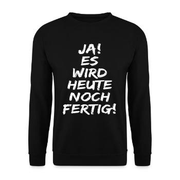 Ja Es wird heute noch fertig ! lustige sprüche ! - Unisex Pullover - Schwarz - Vorne - Alina (178cm) & Michal (187cm)