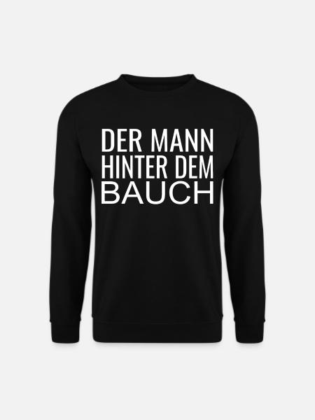 Der Mann Hinter Dem Bauch ! Mann mit Bauch lustig - Unisex Pullover - Schwarz