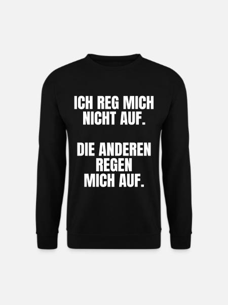 Ich reg Mich Nicht auf Die Anderen Regen Mich auf - Unisex Pullover - Schwarz
