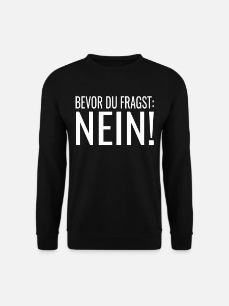 Bevor du fragst Nein ! Lustige Sprüche - Unisex Pullover - Schwarz