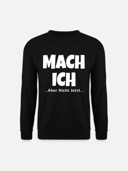 Mach Ich Aber Nicht Jetzt ! lustiger lustig ! - Unisex Pullover - Schwarz