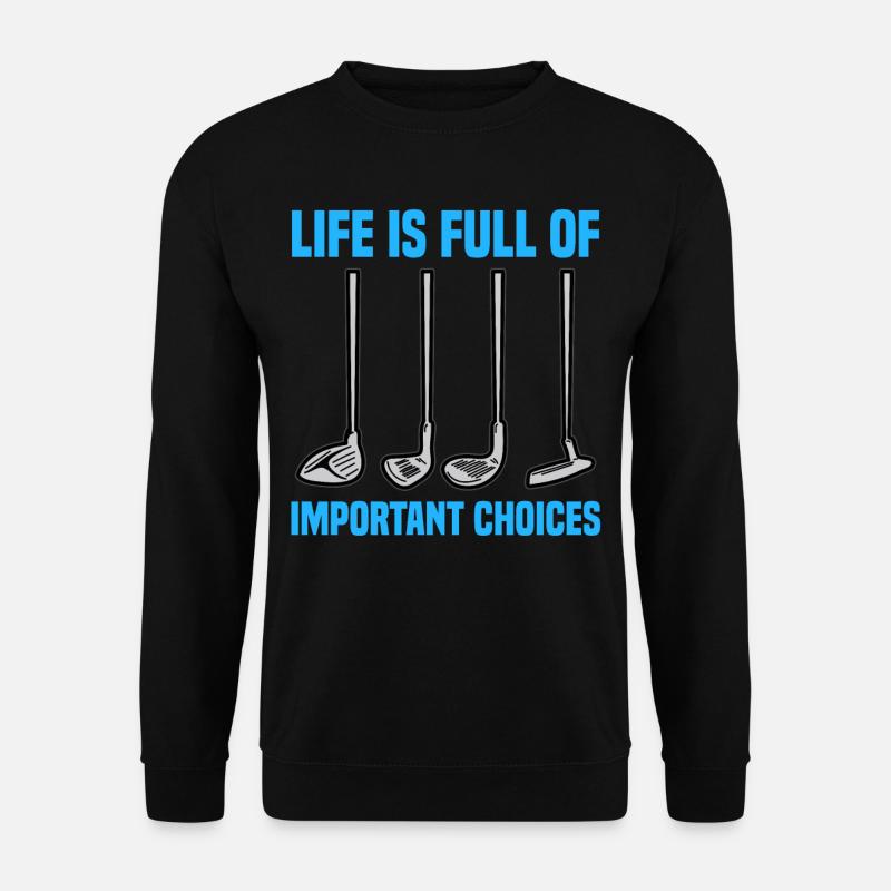 LIFE IS FULL OF IMPORTANT CHOICES Golf Club Golfer - Unisex Pullover - Schwarz