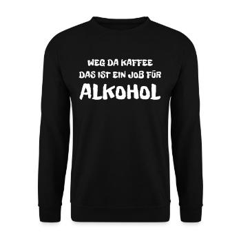 Weg Da Kaffee Das Ist Ein Job Für Alkohol - Spruch - Unisex Pullover - Schwarz - Vorne - Alina (178cm) & Michal (187cm)