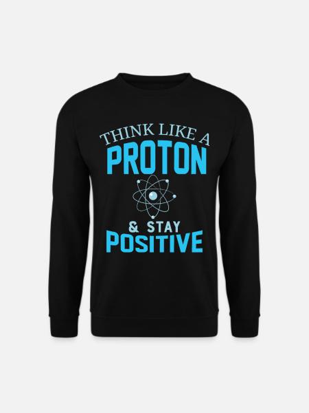 Proton positive saying funny - Unisex Sweatshirt - black