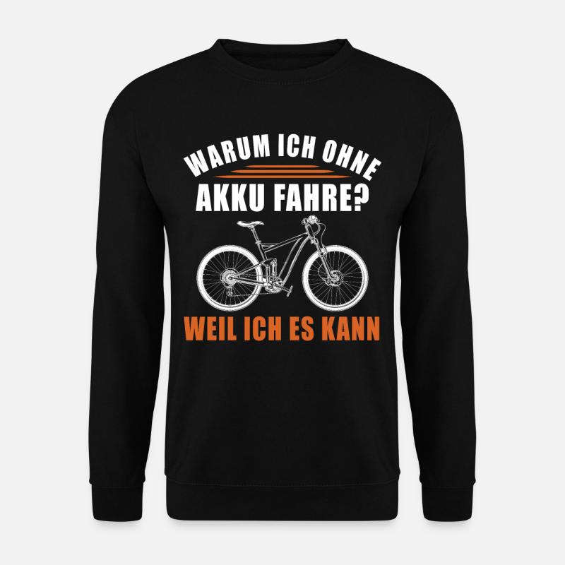 Warum Ich Ohne Akku Fahre Weil Ich Es Kann - Unisex Pullover - Schwarz