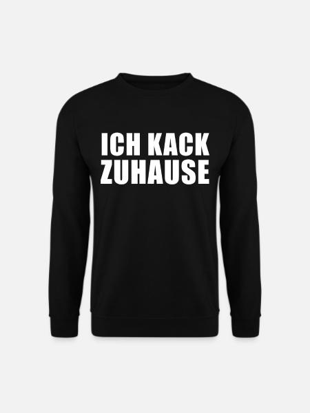 Ich Kack Zuhause - Heimscheißer - Unisex Pullover - Schwarz