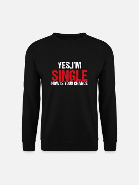 Ja, Ich bin Single. Jetzt ist deine Chance Flirt - Unisex Pullover - Schwarz