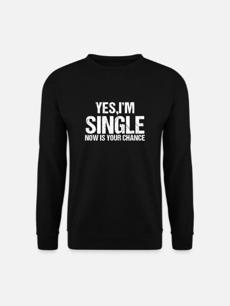 Ja, Ich bin Single. Jetzt ist deine Chance Flirt - Unisex Pullover - Schwarz