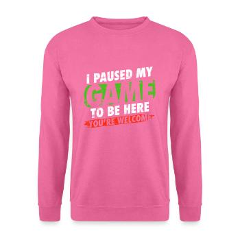 I paused my game to be here Gamer Humor - Unisex Pullover - Pink - Vorne