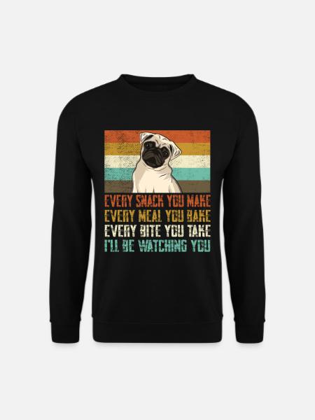 Every snack you make pug - Unisex Sweatshirt - black