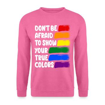 DONT BE AFRAID TO SHOW YOUR TRUE COLORS - Unisex Sweatshirt - pink - Front