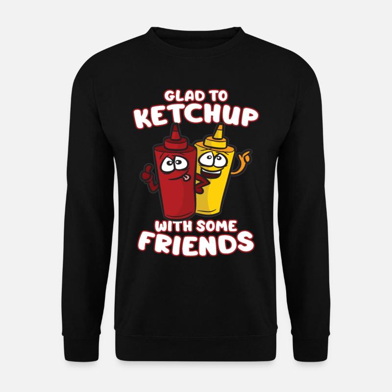 GLAD TO KETCHUP WITH SOME FRIENDS - Unisex Pullover - Schwarz