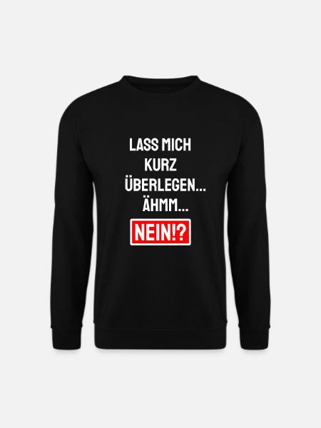 Lass mich kurz überlegen Ähm Nein - Absage Sprüche - Unisex Pullover - Schwarz