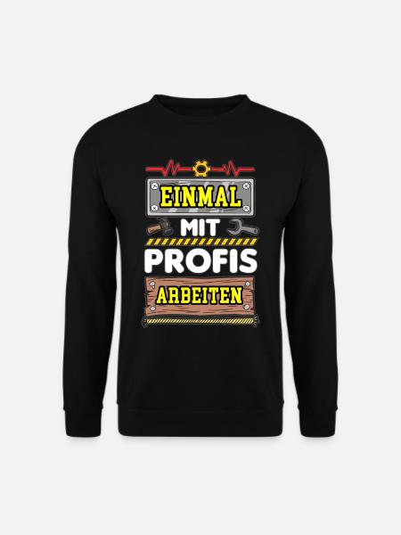 Einmal Mit Profis Arbeiten Handwerker Spruch Humor - Unisex Pullover - Schwarz