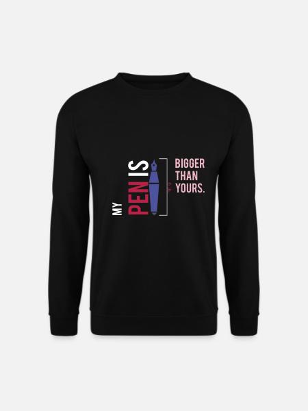 My Pen Is Bigger Than Yours mein Stifft - Unisex Pullover - Schwarz