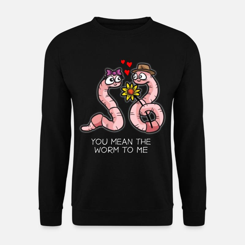YOU MEAN THE WORM TO ME Lustiger Regenwurm Spruch - Unisex Pullover - Schwarz