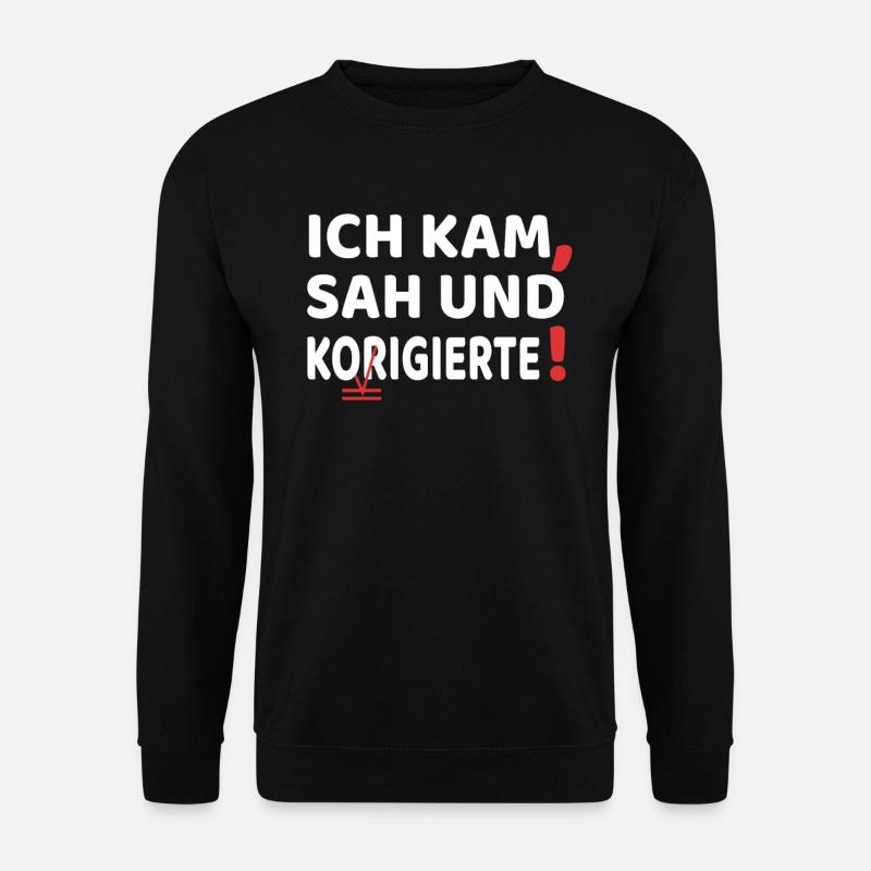 ich kam sah und korrigi.. Lehrer Lehrerin Geschenk - Unisex Pullover - Schwarz