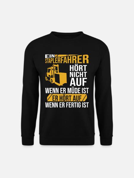 Ein Staplerfahrer hört nicht auf wenn er Müde ist - Unisex Pullover - Schwarz