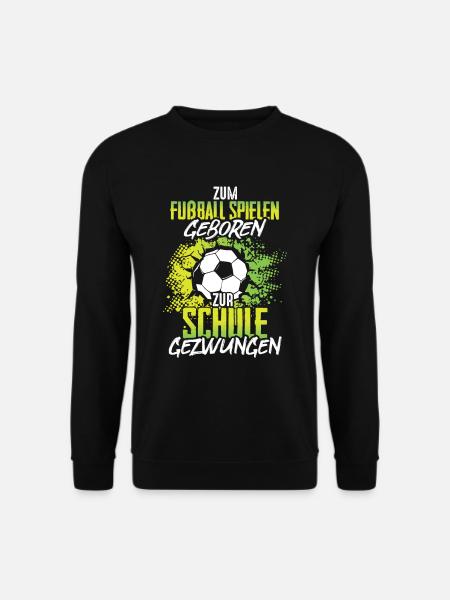 Zum Fußball spielen geboren zur Schule gezwungen - Unisex Pullover - Schwarz