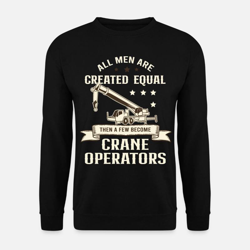 All men are equal except for crane drivers - Unisex Sweatshirt - black