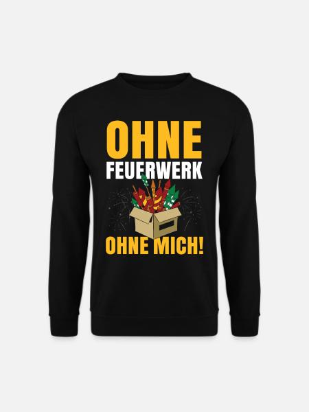 Ohne Feuerwerk Ohne Mich - Unisex Pullover - Schwarz