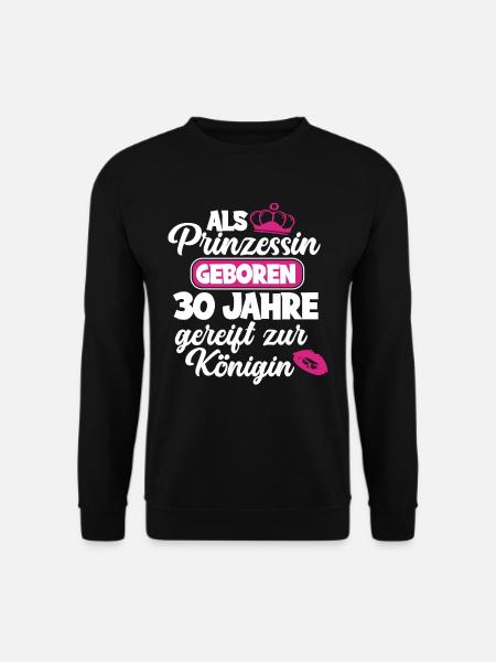 30. Geburtstag Frau Geburtstagsshirt Prinzessin - Unisex Pullover - Schwarz