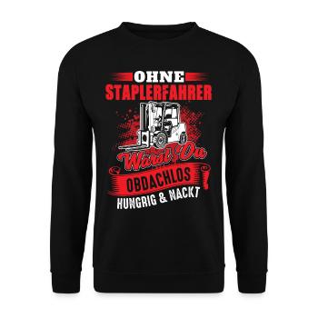 Staplerfahrer Spruch - Hungrig Obdachlos Nackt - Unisex Pullover - Schwarz - Vorne - Alina (178cm) & Michal (187cm)