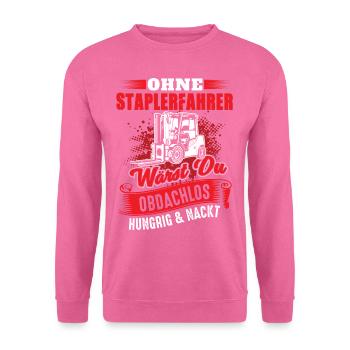 Staplerfahrer Spruch - Hungrig Obdachlos Nackt - Unisex Pullover - Pink - Vorne