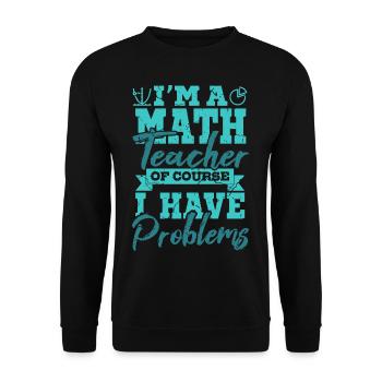 I'm A Math Teacher Of Yourse I Have Problems Mathe - Unisex Sweatshirt - black - Front - Alina (178cm) & Michal (187cm)