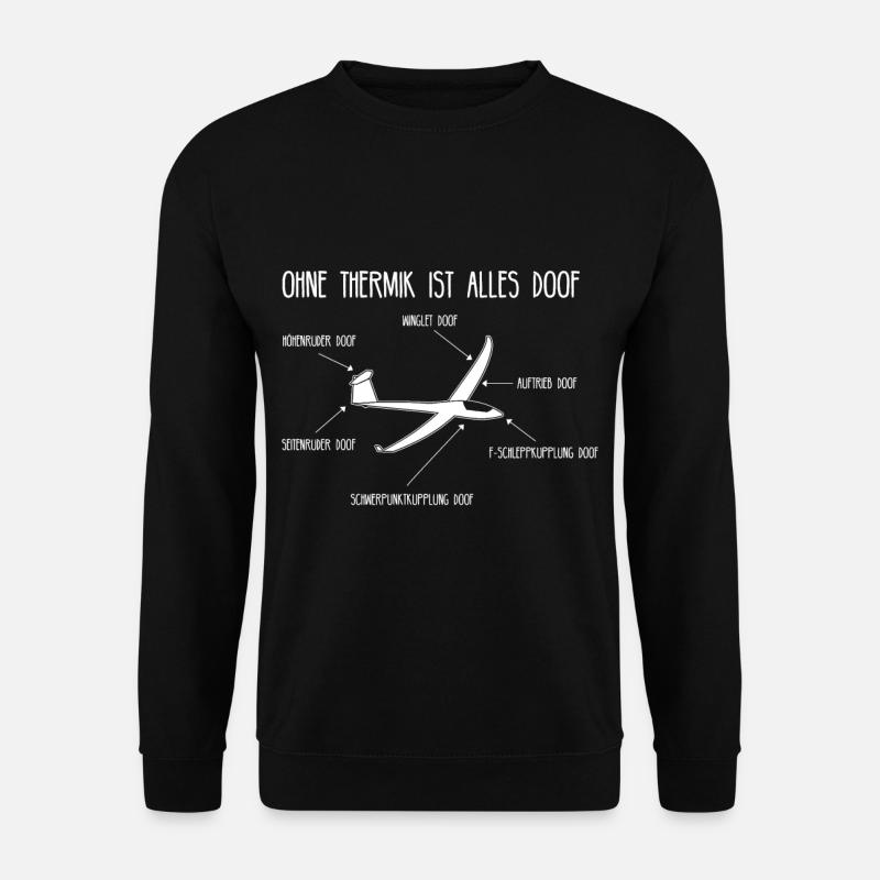 Ohne Thermik Ist Alles Doof Segelflugzeug Pilot - Unisex Pullover - Schwarz