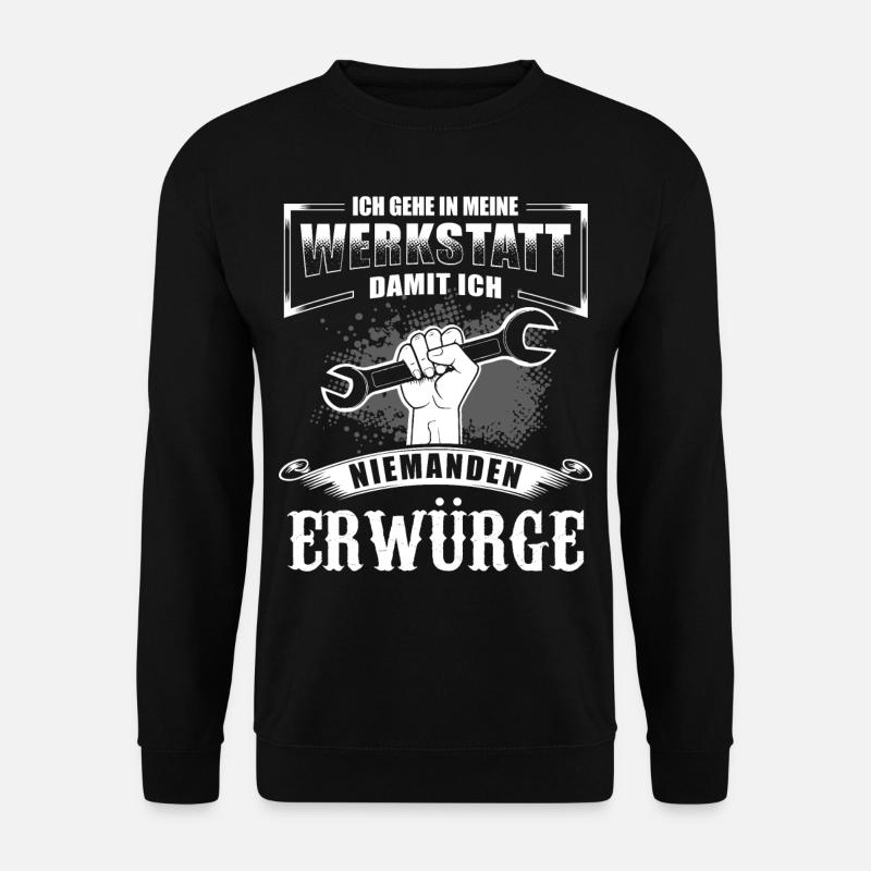 Ich Gehe In Werkstatt Damit Ich Niemanden Erwürge - Unisex Pullover - Schwarz
