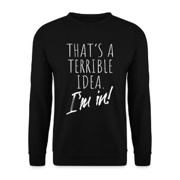 That’s A Terrible Idea I'm In Schlechte Idee Dabei - Unisex Pullover - Schwarz - Vorne - Alina (178cm) & Michal (187cm)