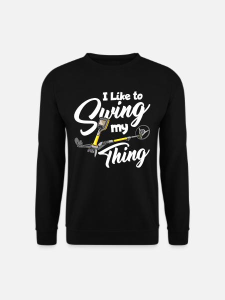 I Like To Swing My Thing Metal Detecting Detector - Unisex Pullover - Schwarz