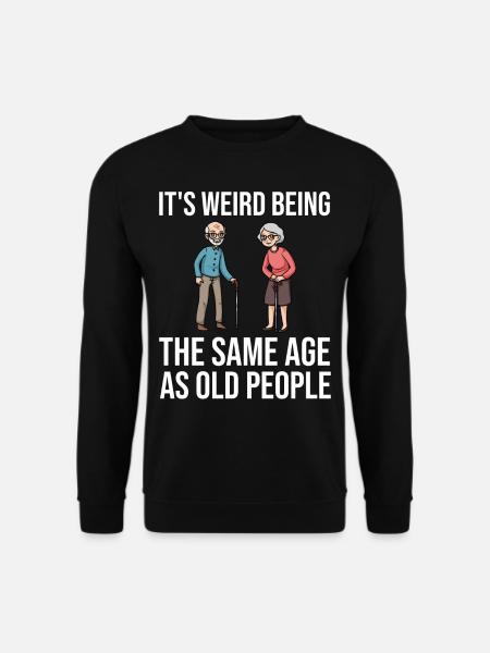 Alte Leute Senioren Rentner Witz Witzig Alter - Unisex Pullover - Schwarz