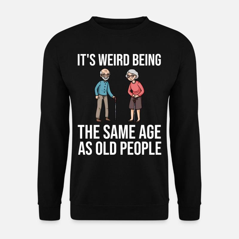 Alte Leute Senioren Rentner Witz Witzig Alter - Unisex Pullover - Schwarz
