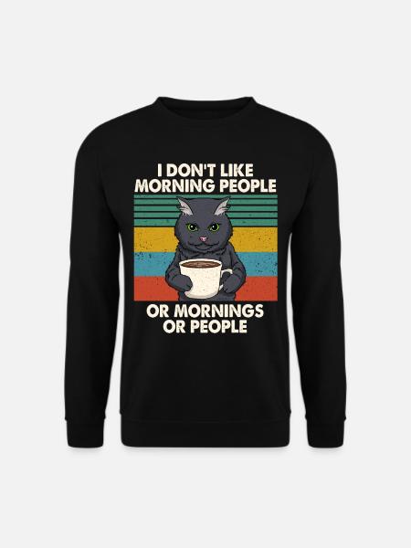 I Hate Morning People Mornings And People Katze - Unisex Pullover - Schwarz
