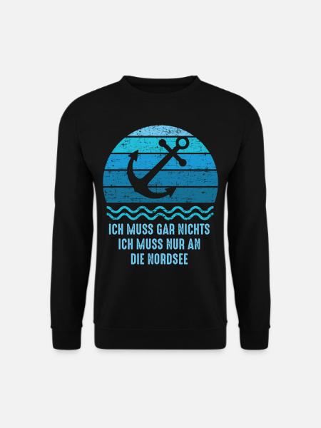 Ich muss gar nichts ich muss nur an die Nordsee - Unisex Pullover - Schwarz