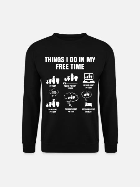 Things I Do In My Time Pottery Clay Ceramic Artist - Unisex Pullover - Schwarz
