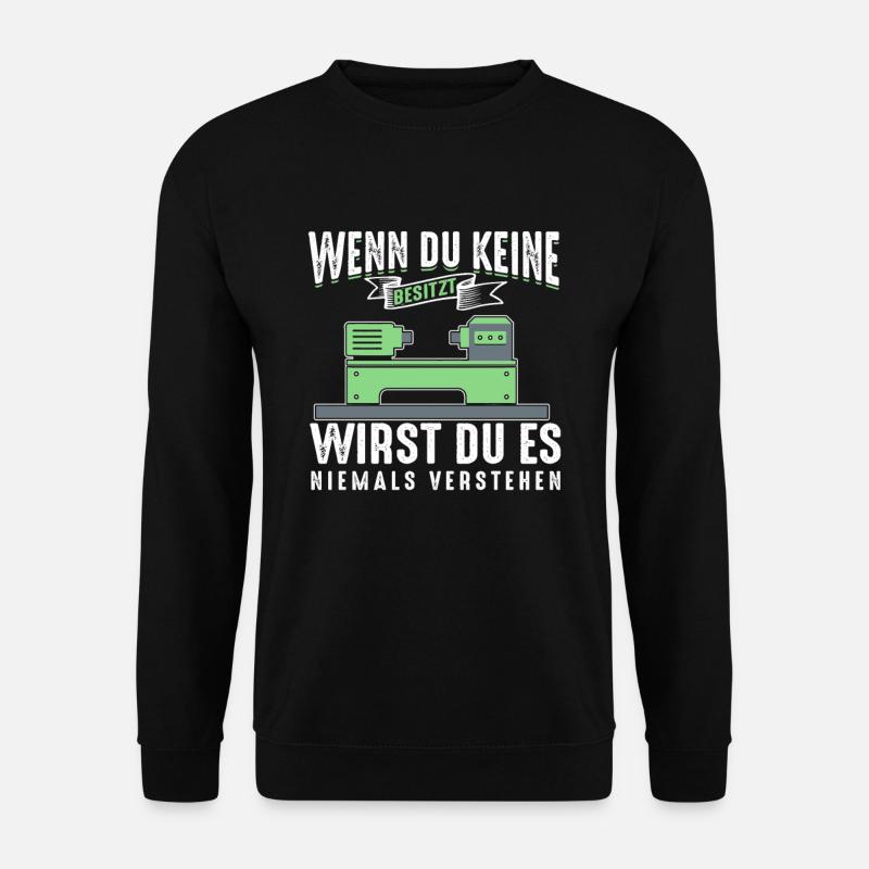 Drehmaschine Wenn Du Keine Besitzt Nie Verstehen - Unisex Pullover - Schwarz
